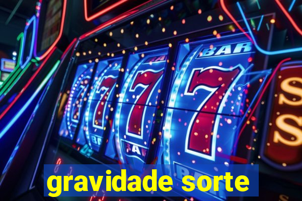 gravidade sorte